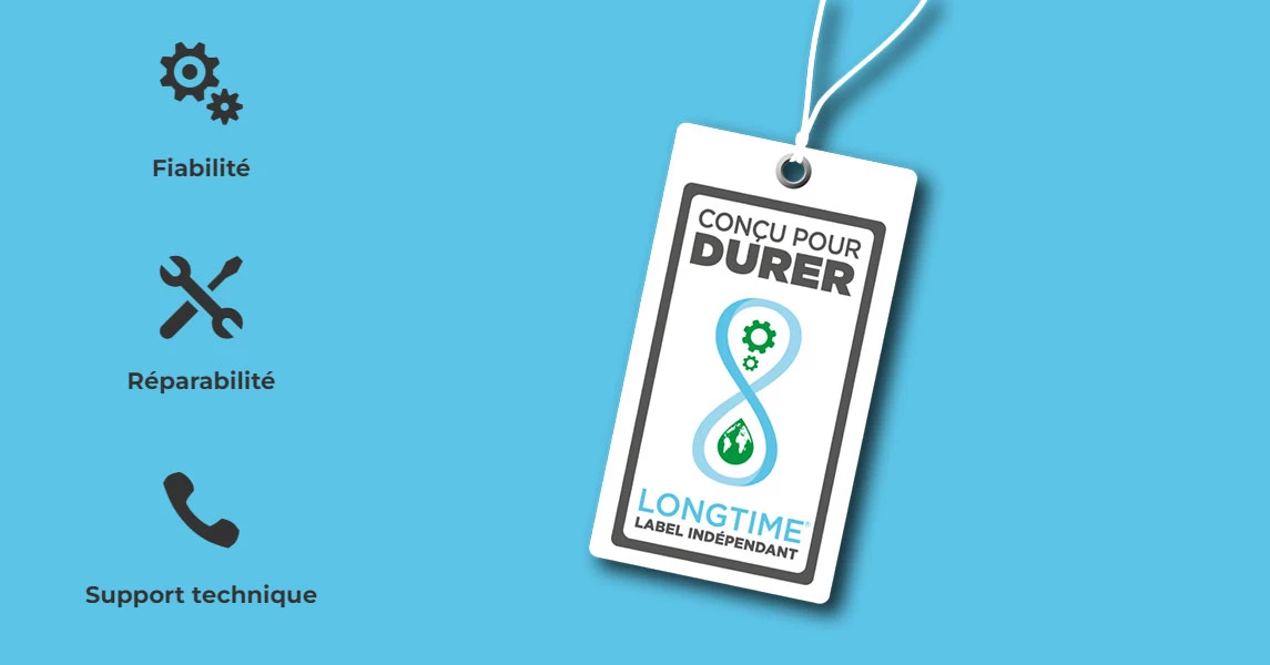 Le label LONGTIME® : pour des produits fiables et durables