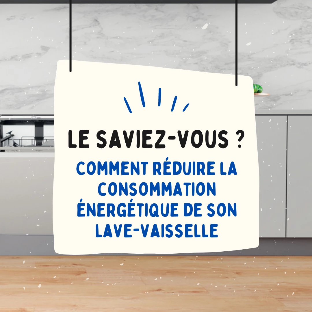 Comment réduire la consommation énergétique de son lave-vaisselle ?